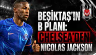 Beşiktaş'ın B planı: Chelsea'den Nicolas Jackson
