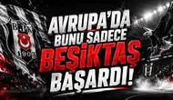 Avrupa’da Bunu Sadece Beşiktaş Başardı!
