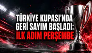 TÜRKİYE KUPASI’NDA GERİ SAYIM BAŞLADI: İLK ADIM PERŞEMBE