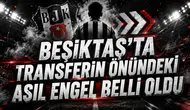BEŞİKTAŞ’TA TRANSFERİN ÖNÜNDEKİ ASIL ENGEL BELLİ OLDU