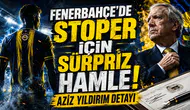 Fenerbahçe'de Stoper İçin Sürpriz Hamle! Aziz Yıldırım Detayı