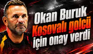 Okan Buruk Kosovalı golcü çin onay verdi