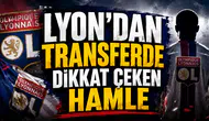 LYON’DAN TRANSFERDE DİKKAT ÇEKEN HAMLE