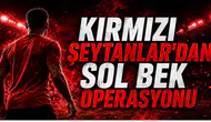 Kırmızı Şeytanlar'dan Sol Bek Operasyonu