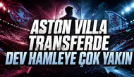 ASTON VILLA TRANSFERDE DEV HAMLEYE ÇOK YAKIN