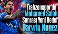 Trabzonspor'da Mohamed Salah Sonrası Yeni Hedef Darwin Nunez