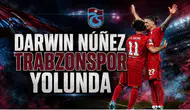 Darwin Núñez Trabzonspor Yolunda