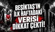 BEŞİKTAŞ’IN İLK HAFTADAKİ VERİSİ DİKKAT ÇEKTİ!