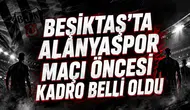 BEŞİKTAŞ’TA ALANYASPOR MAÇI ÖNCESİ KADRO BELLİ OLDU