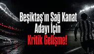 Beşiktaş’ın Sağ Kanat Adayı İçin Kritik Gelişme!
