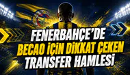 FENERBAHÇE’DE BECAO İÇİN DİKKAT ÇEKEN TRANSFER HAMLESİ