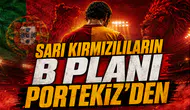 Sarı Kırmızılıların B Planı Portekiz’den