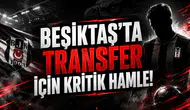 Beşiktaş'ta Transfer İçin Kritik Hamle!