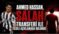 Ahmed Hassan,Salah Transferi İle İlgili Açıklamada Bulundu