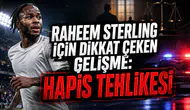 RAHEEM STERLING İÇİN DİKKAT ÇEKEN GELİŞME: HAPİS TEHLİKESİ
