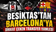 BEŞİKTAŞ’TAN BARCELONA’YA DİKKAT ÇEKEN TRANSFER HAMLESİ