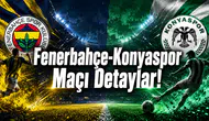 Fenerbahçe-Konyaspor Maçı Detaylar!