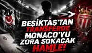 Beşiktaş’tan Transferde Monaco’yu Zora Sokacak Hamle!