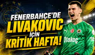 Fenerbahçe’de Livakovic İçin Kritik Hafta!