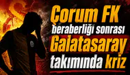 Çorum FK beraberliği sonrası Galatasaray takımında kriz
