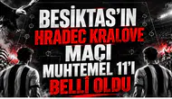 Beşiktaş'ın Hradec Kralove Maçı Muhtemel 11'i Belli Oldu