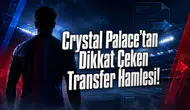 Crystal Palace’tan Dikkat Çeken Transfer Hamlesi!