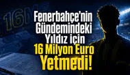 Fenerbahçe’nin Gündemindeki Yıldız İçin 16 Milyon Euro Yetmedi!