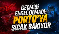 GEÇMİŞİ ENGEL OLMADI: PORTO’YA SICAK BAKIYOR