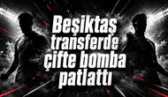 Beşiktaş transferde çifte bomba patlattı