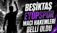 Beşiktaş Eyüpspor maçı hakemleri belli oldu