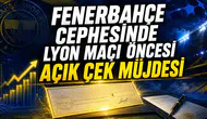 Fenerbahçe cephesinde Lyon maçı öncesi açık çek müjdesi