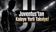 Juventus'tan Kaleye Yerli Takviye!