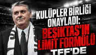 Kulüpler Birliği onayladı: Beşiktaş'ın limit formülü TFF'de