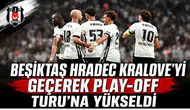 Beşiktaş Hradec Kralove'yi geçerek Play-Off Turu'na Yükseldi