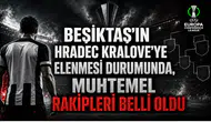 Beşiktaş'ın Hradec Kralove'ye Elenmesi Durumunda, Muhtemel Rakipleri Belli Oldu
