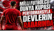 Milli Futbolcu Dünya Kupası Performansıyla Devlerin Radarında