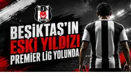 Beşiktaş'ın Eski Yıldızı Premier Lig Yolunda