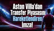 Aston Villa’dan Transfer Piyasasını Hareketlendiren İmza!