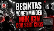 BEŞİKTAŞ YÖNETİMİNDEN MHK İÇİN ÇOK SERT ÇIKIŞ