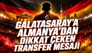 GALATASARAY’A ALMANYA’DAN DİKKAT ÇEKEN TRANSFER MESAJI