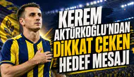KEREM AKTÜRKOĞLU’NDAN DİKKAT ÇEKEN HEDEF MESAJI