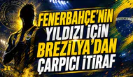 Fenerbahçe'nin Yıldızı İçin Brezilya'dan Çarpıcı İtiraf