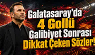 Galatasaray’da 4 Gollü Galibiyet Sonrası Dikkat Çeken Sözler!