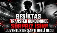 Beşiktaş Transfer Gündeminde Sürpriz İsim! Juventus'un Şartı Belli Oldu