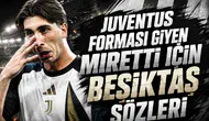 Juventus forması giyen Miretti için Beşiktaş sözleri