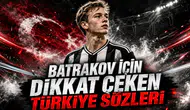 BATRAKOV İÇİN DİKKAT ÇEKEN TÜRKİYE SÖZLERİ