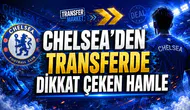 CHELSEA’DEN TRANSFERDE DİKKAT ÇEKEN HAMLE