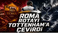 Roma Rotayı Tottenham’a Çevirdi