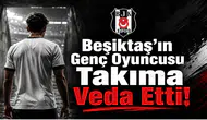 Beşiktaş'ın Genç Oyuncusu Takıma Veda Etti!