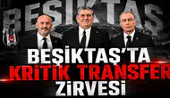 Beşiktaş’ta Kritik Transfer Zirvesi